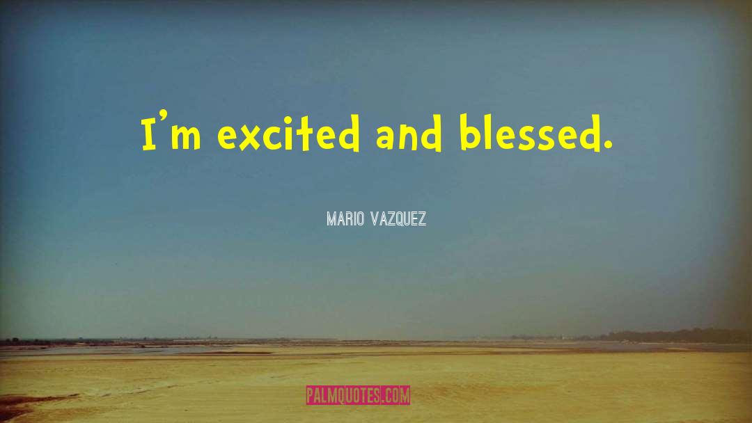 Im Blessed And Happy quotes by Mario Vazquez