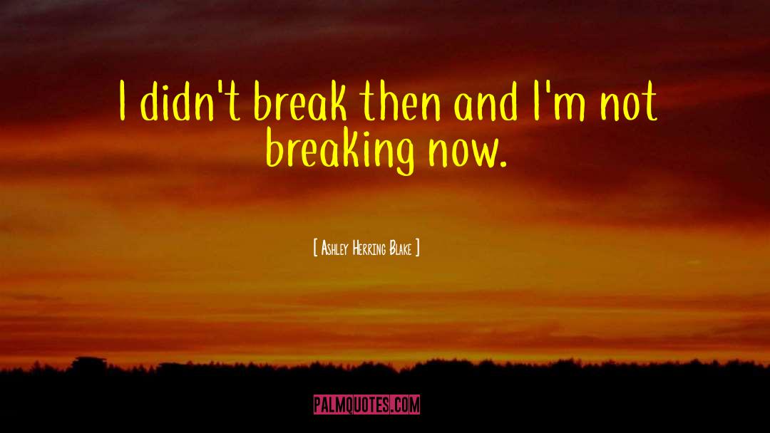 Im Breaking Free quotes by Ashley Herring Blake