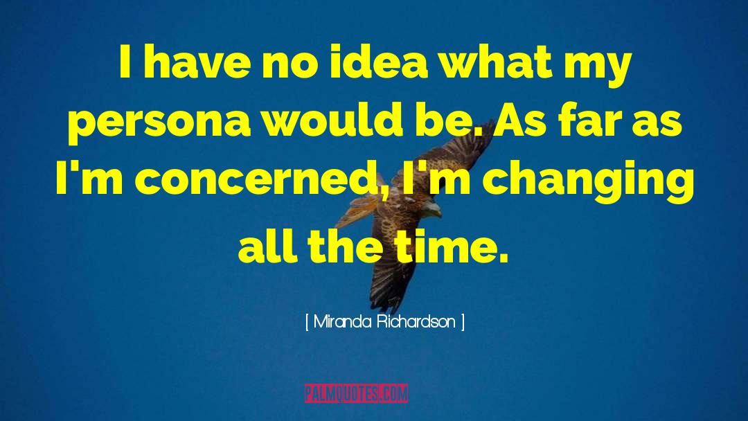 Im Changing quotes by Miranda Richardson