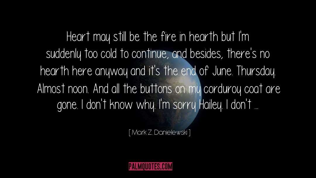 Im Cold Hearted quotes by Mark Z. Danielewski