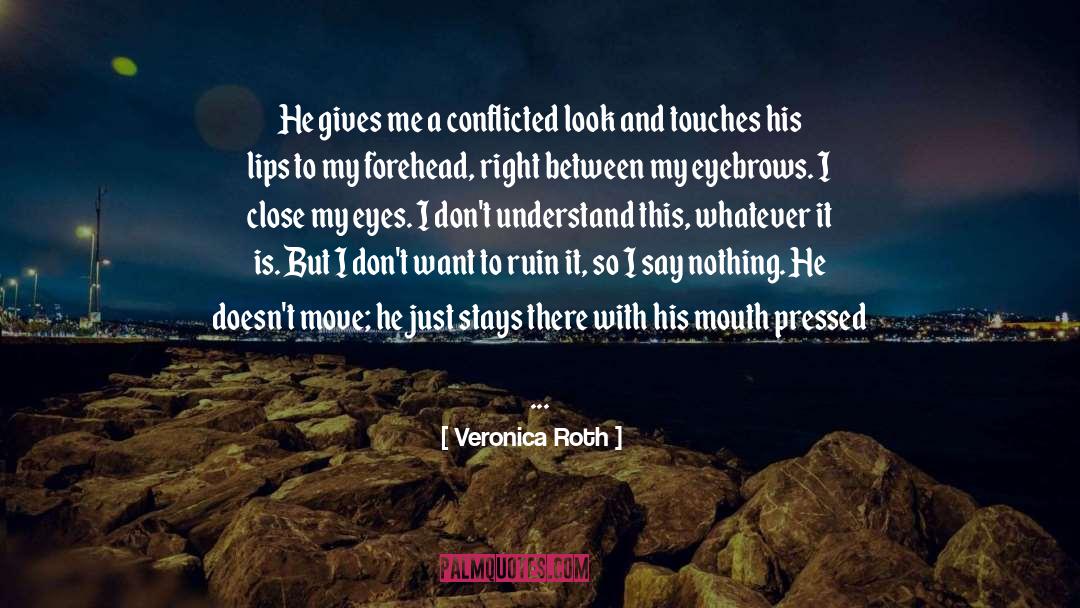 Im Conflicted quotes by Veronica Roth