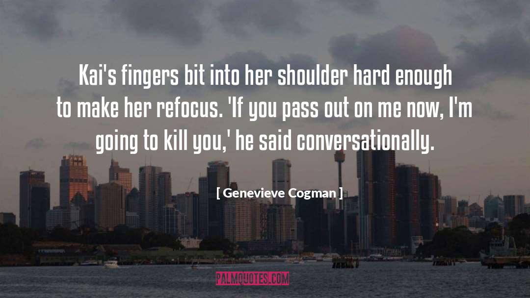 Im Going To Kill You quotes by Genevieve Cogman