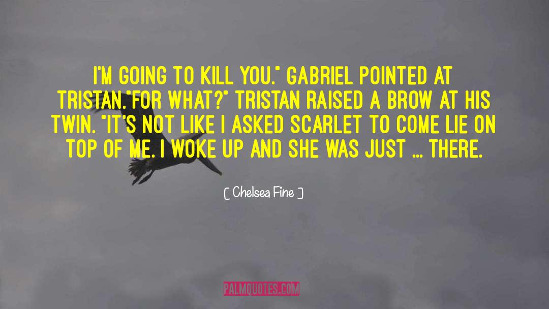 Im Going To Kill You quotes by Chelsea Fine