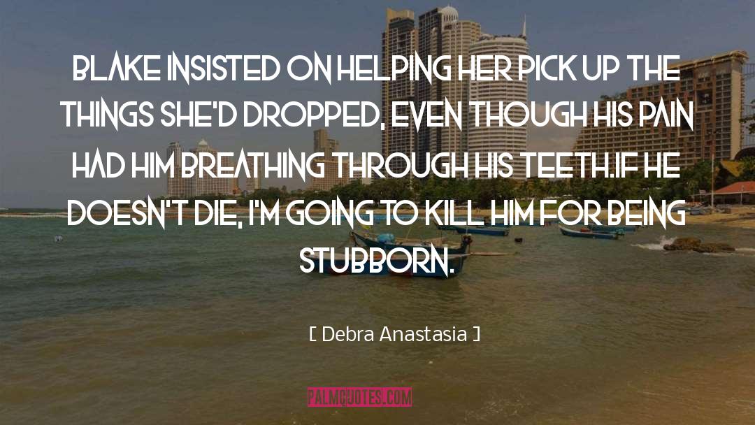 Im Going To Kill You quotes by Debra Anastasia