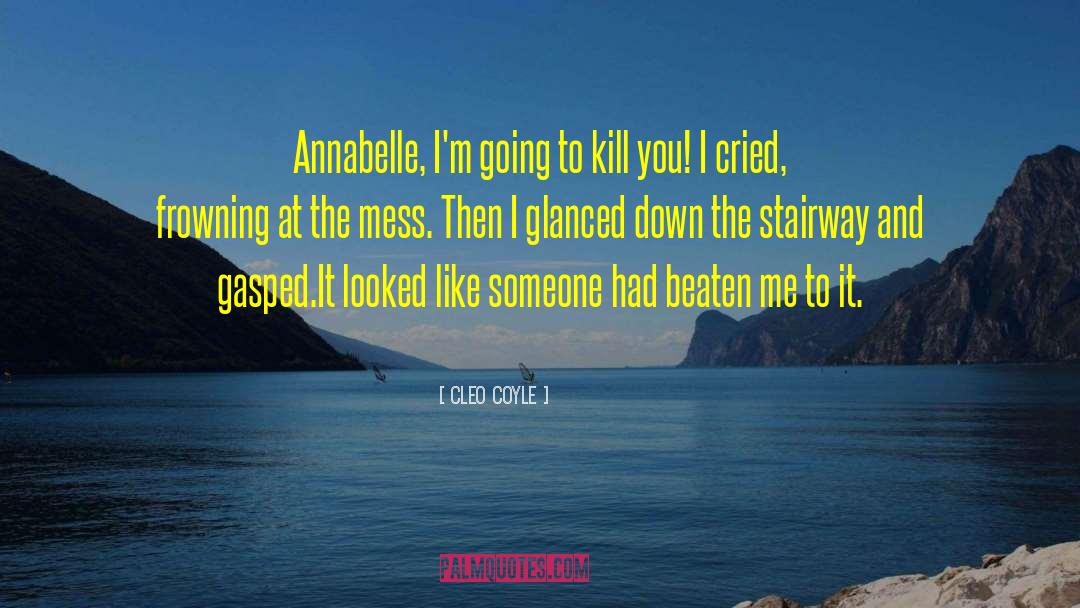 Im Going To Kill You quotes by Cleo Coyle