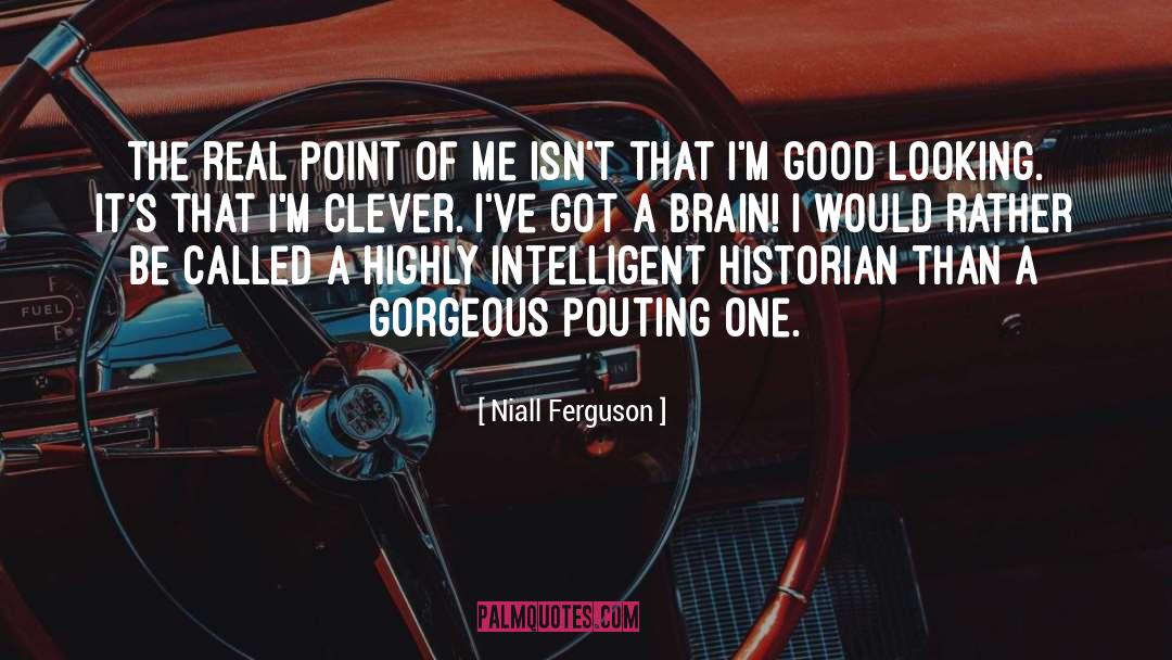 Im Good Looking quotes by Niall Ferguson
