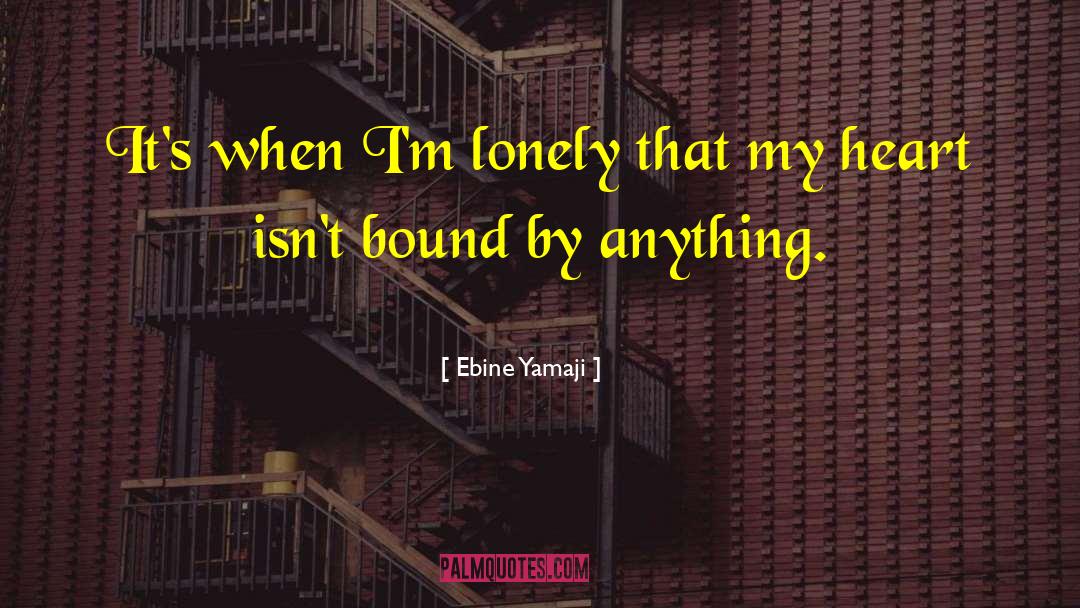 Im Lonely quotes by Ebine Yamaji