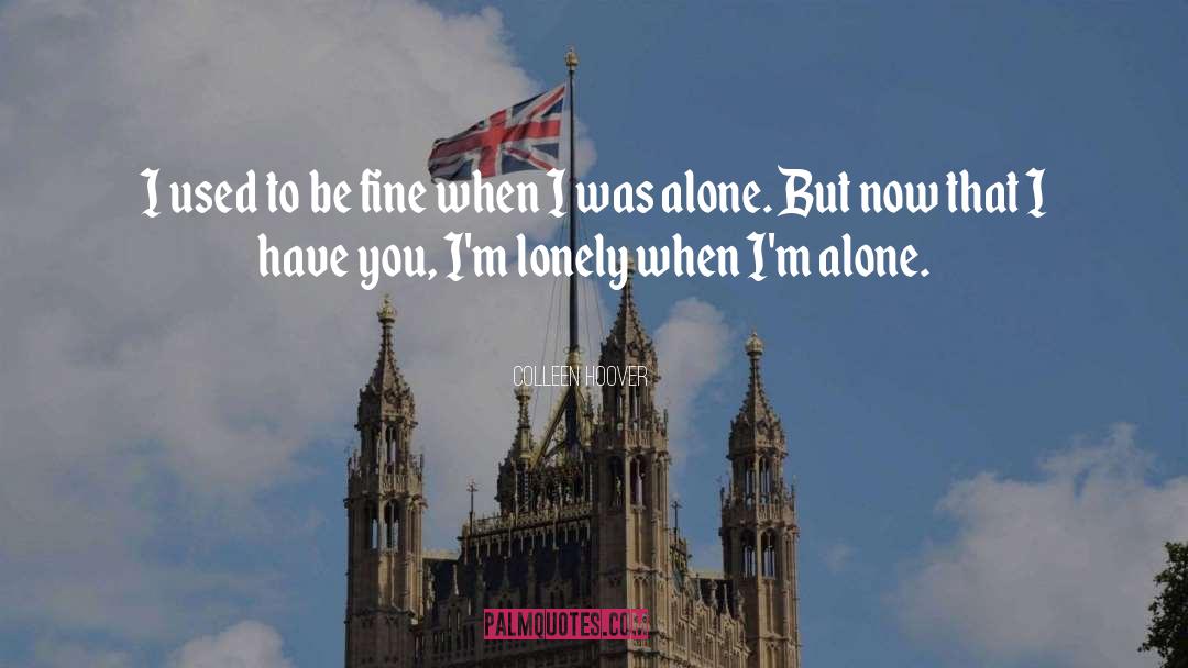 Im Lonely quotes by Colleen Hoover