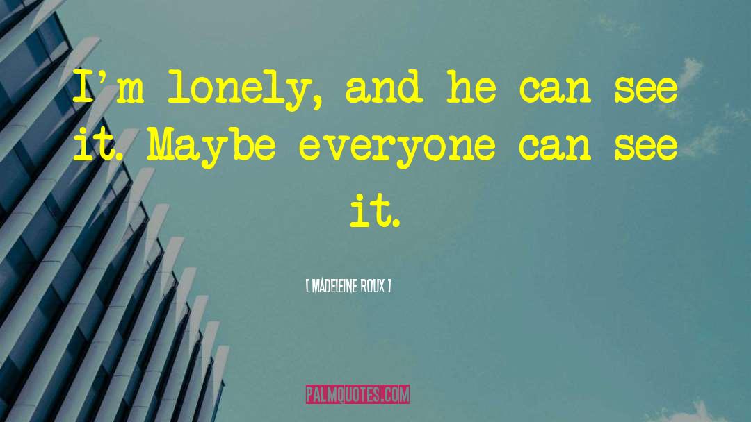 Im Lonely quotes by Madeleine Roux