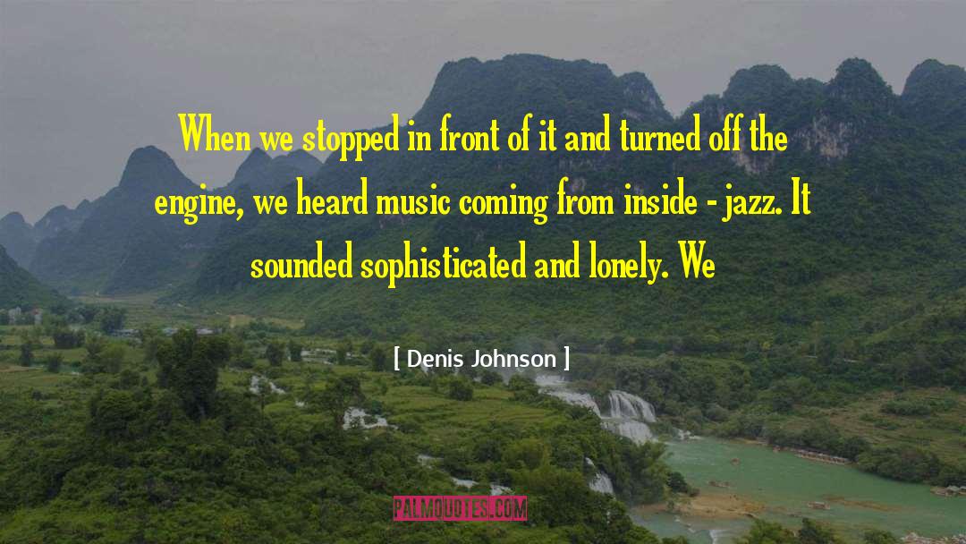 Im Lonely quotes by Denis Johnson