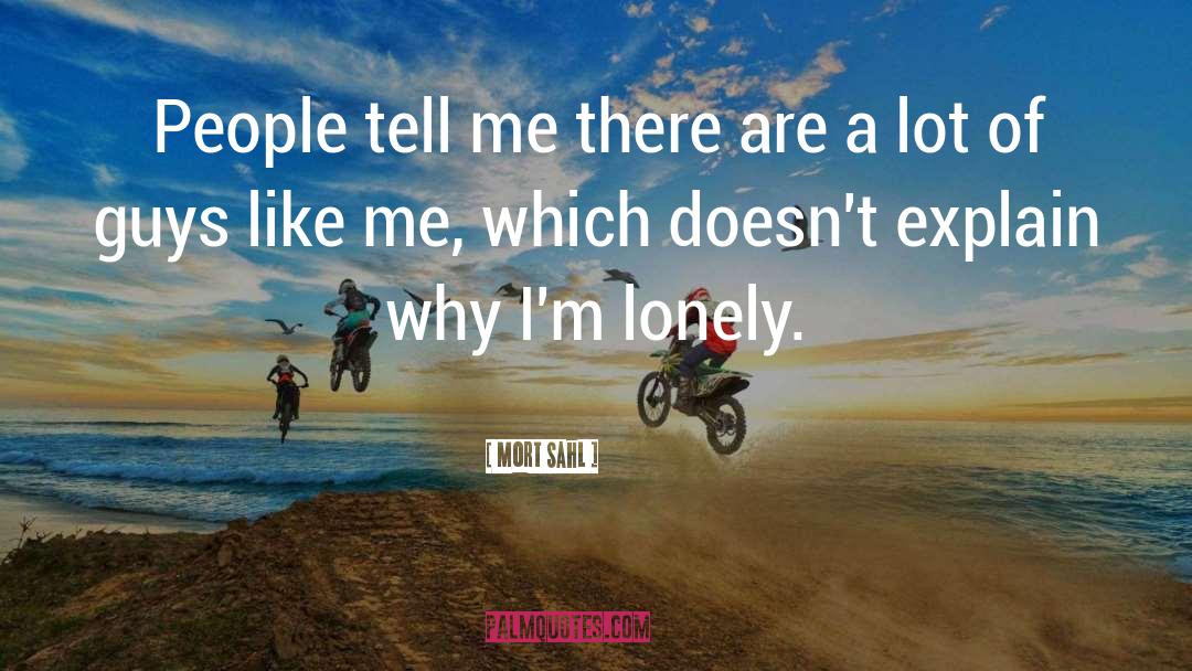 Im Lonely quotes by Mort Sahl