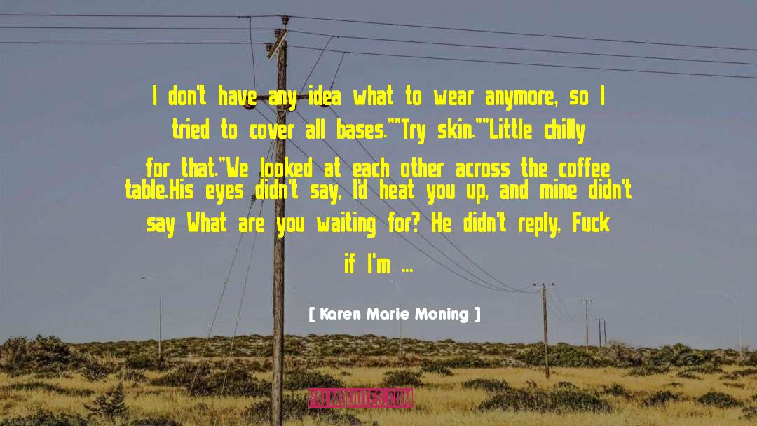 Im Not A Coffee Drinker quotes by Karen Marie Moning