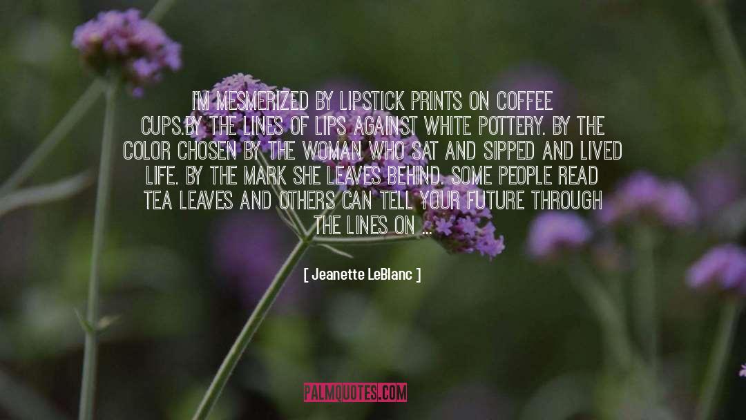 Im Not A Coffee Drinker quotes by Jeanette LeBlanc