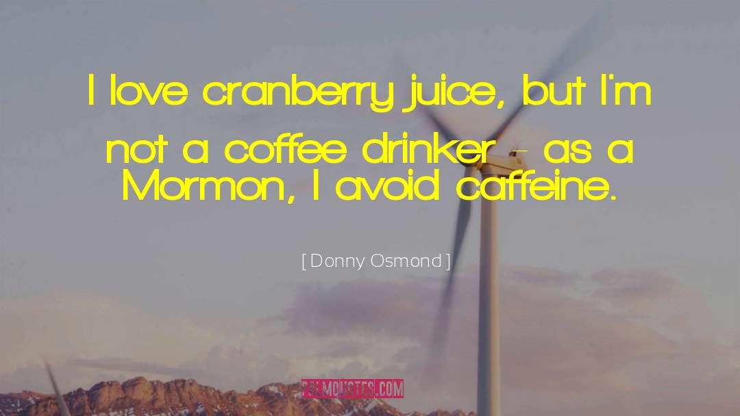 Im Not A Coffee Drinker quotes by Donny Osmond