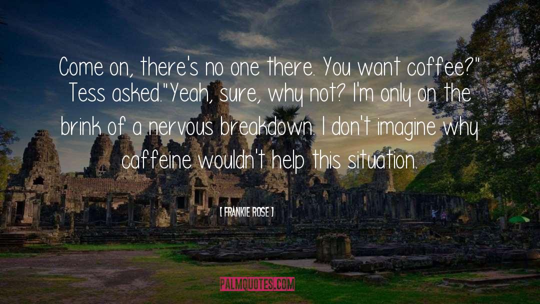 Im Not A Coffee Drinker quotes by Frankie Rose