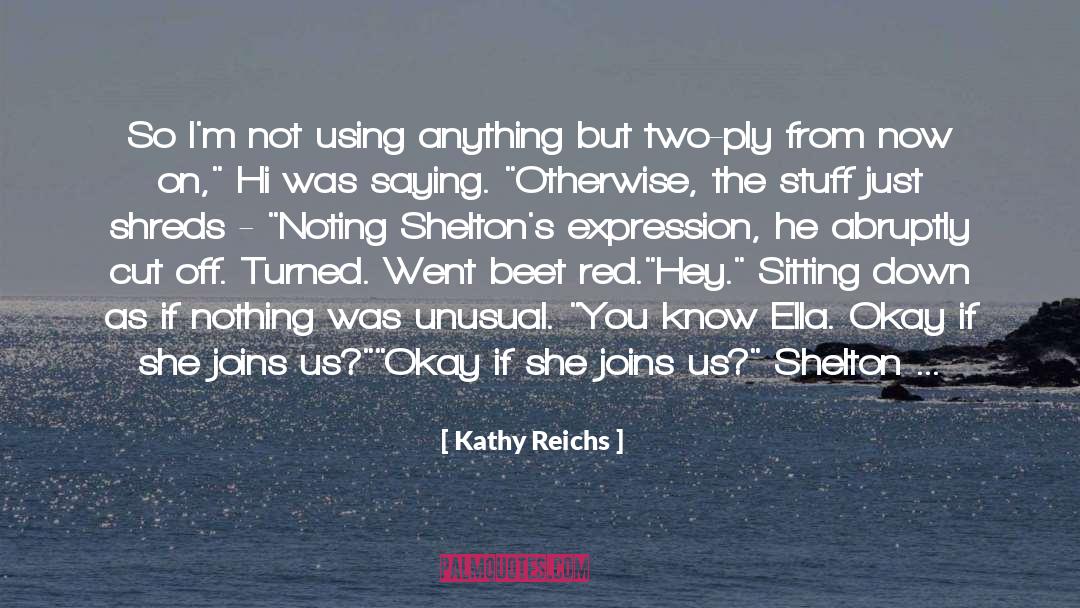 Im Not Okay I Promise quotes by Kathy Reichs