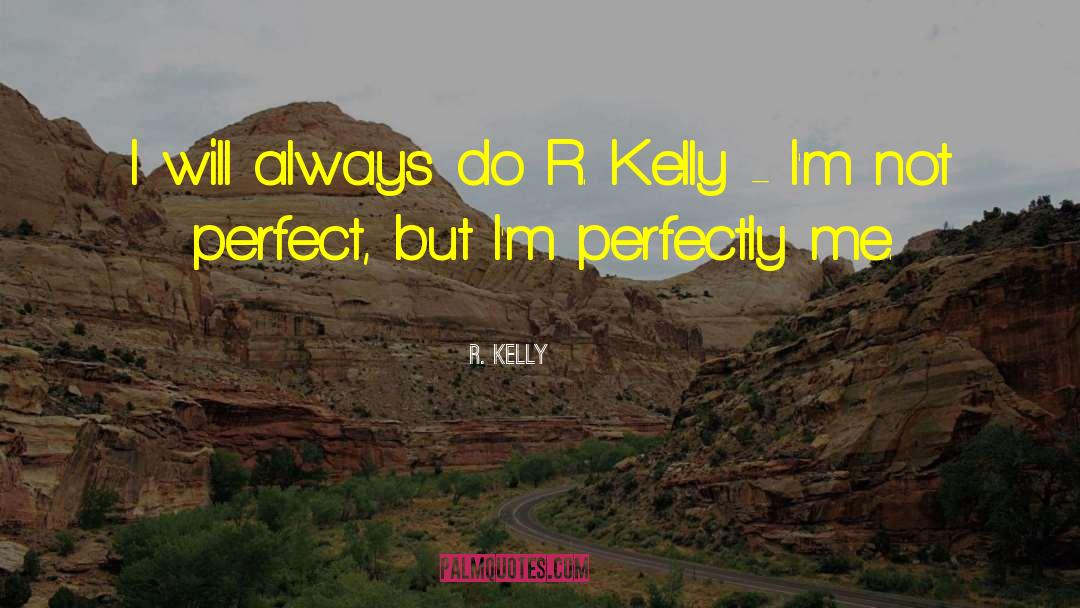 Im Not Perfect quotes by R. Kelly