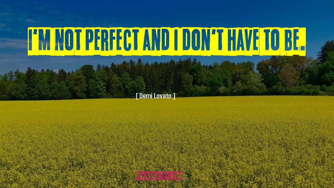 Im Not Perfect quotes by Demi Lovato