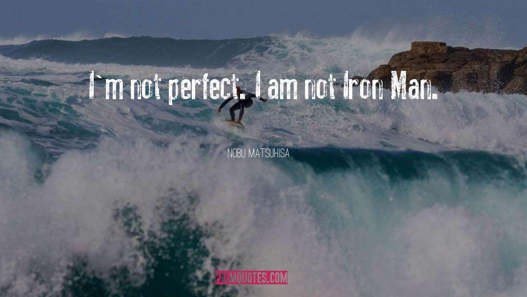 Im Not Perfect quotes by Nobu Matsuhisa