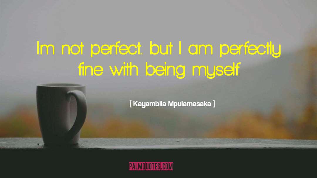 Im Not Perfect quotes by Kayambila Mpulamasaka