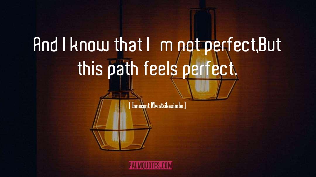 Im Not Perfect quotes by Innocent Mwatsikesimbe