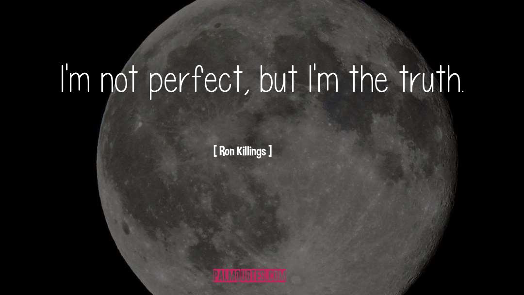 Im Not Perfect quotes by Ron Killings