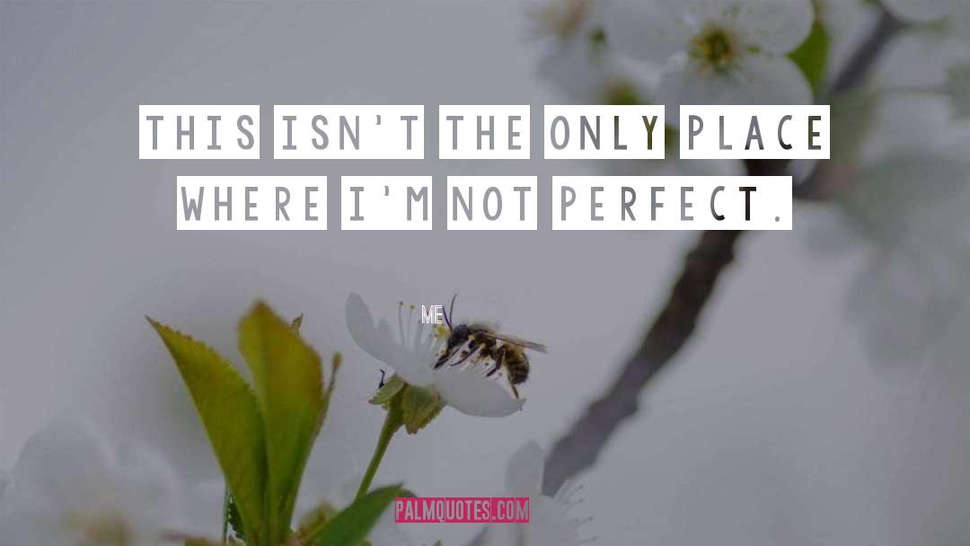 Im Not Perfect quotes by Me