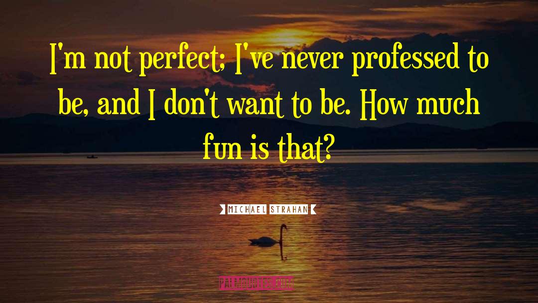 Im Not Perfect quotes by Michael Strahan