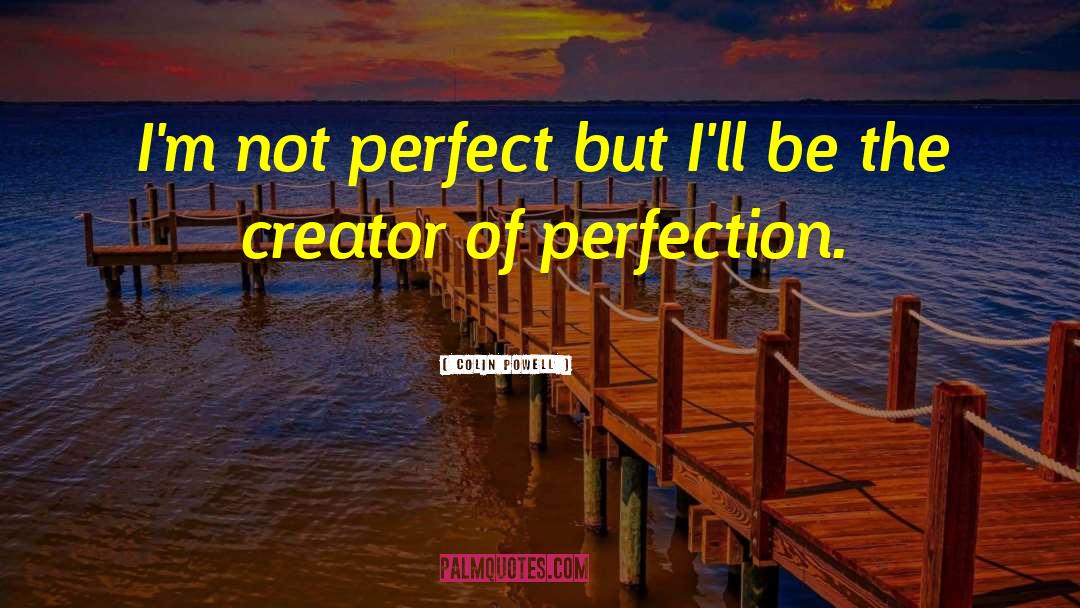 Im Not Perfect quotes by Colin Powell