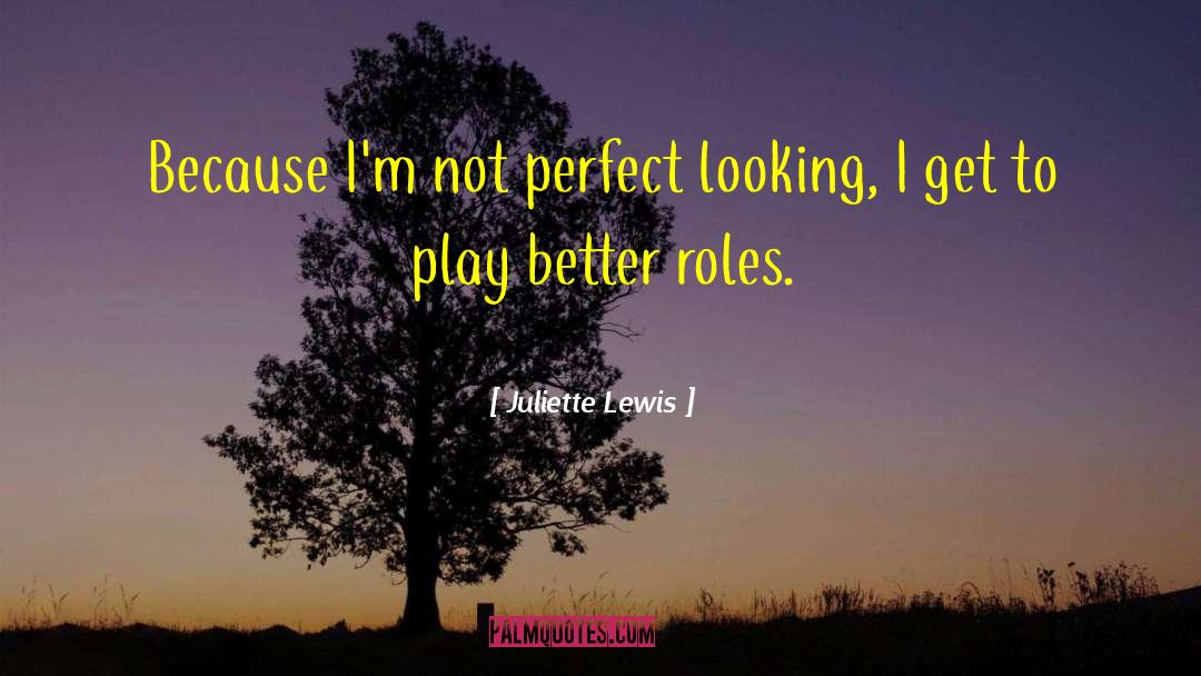Im Not Perfect quotes by Juliette Lewis