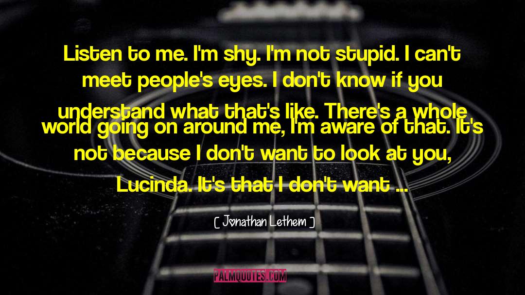 Im Not Stupid You Think quotes by Jonathan Lethem
