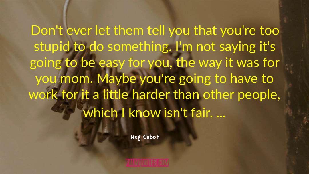 Im Not Stupid You Think quotes by Meg Cabot
