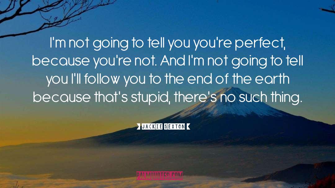 Im Not Stupid You Think quotes by Jackie Sexton