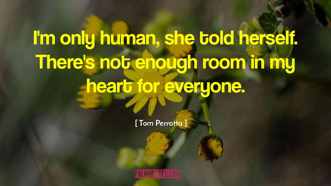 Im Only Human quotes by Tom Perrotta