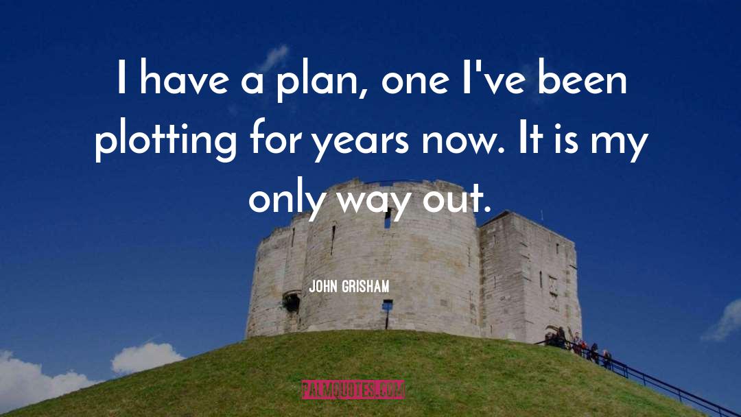 Im Plotting quotes by John Grisham