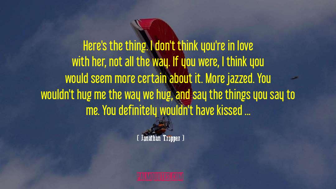 Im Scared To Love Again quotes by Jonathan Tropper