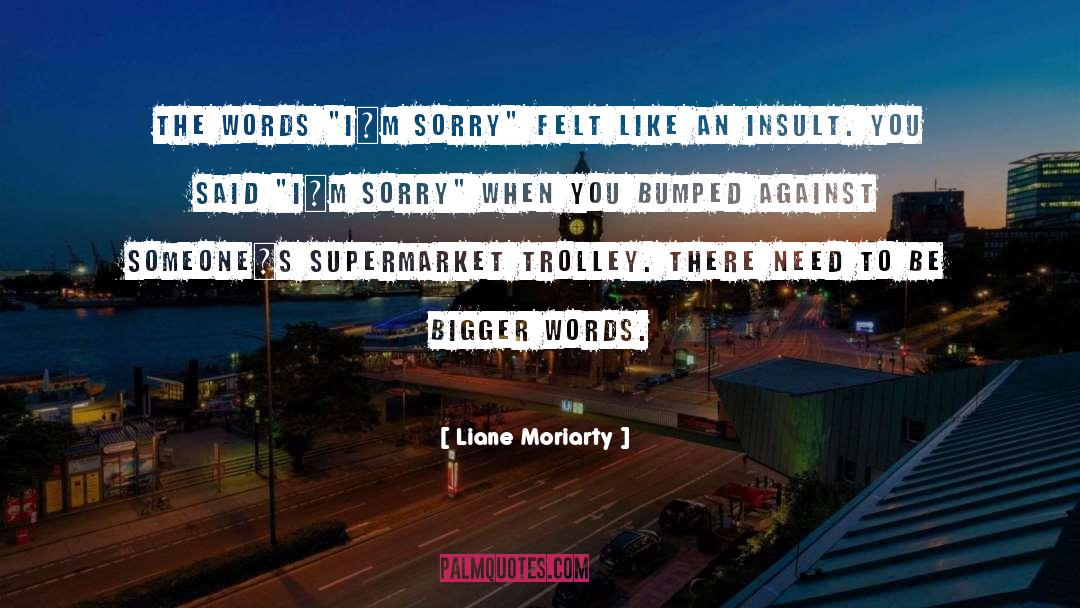 Im Sorry Im Hurt quotes by Liane Moriarty