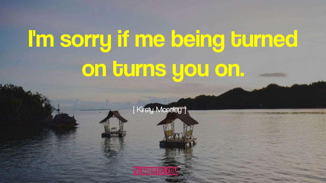 Im Sorry Im Hurt quotes by Kirsty Moseley