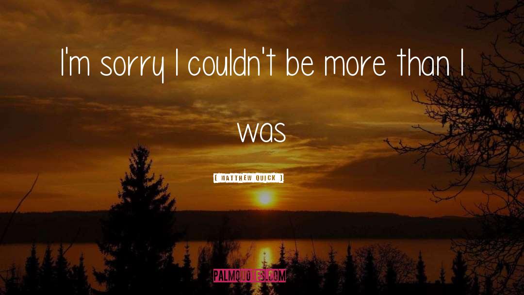 Im Sorry quotes by Matthew Quick