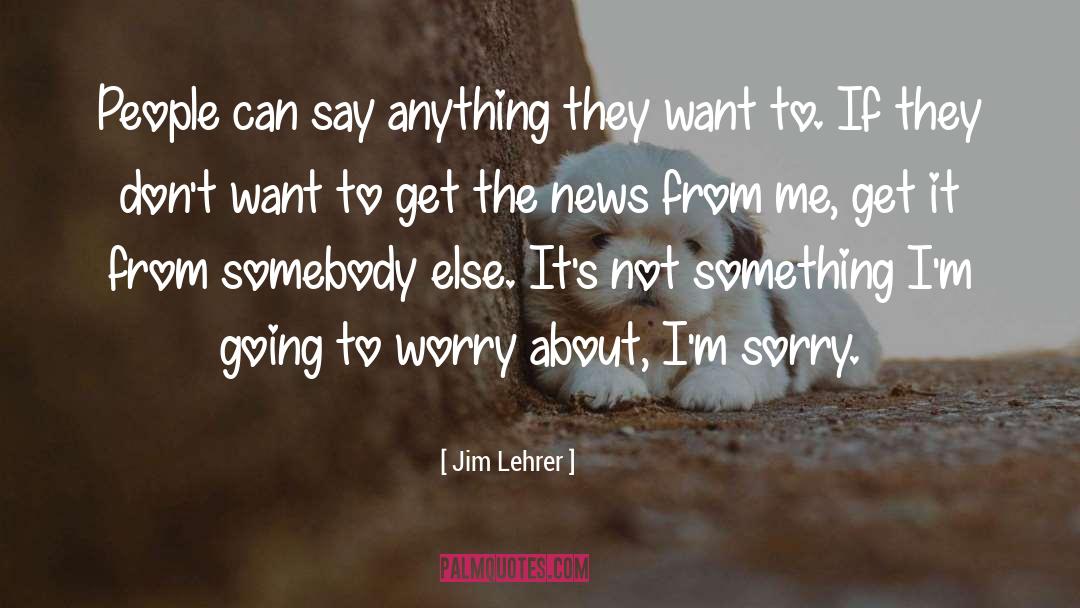 Im Sorry quotes by Jim Lehrer