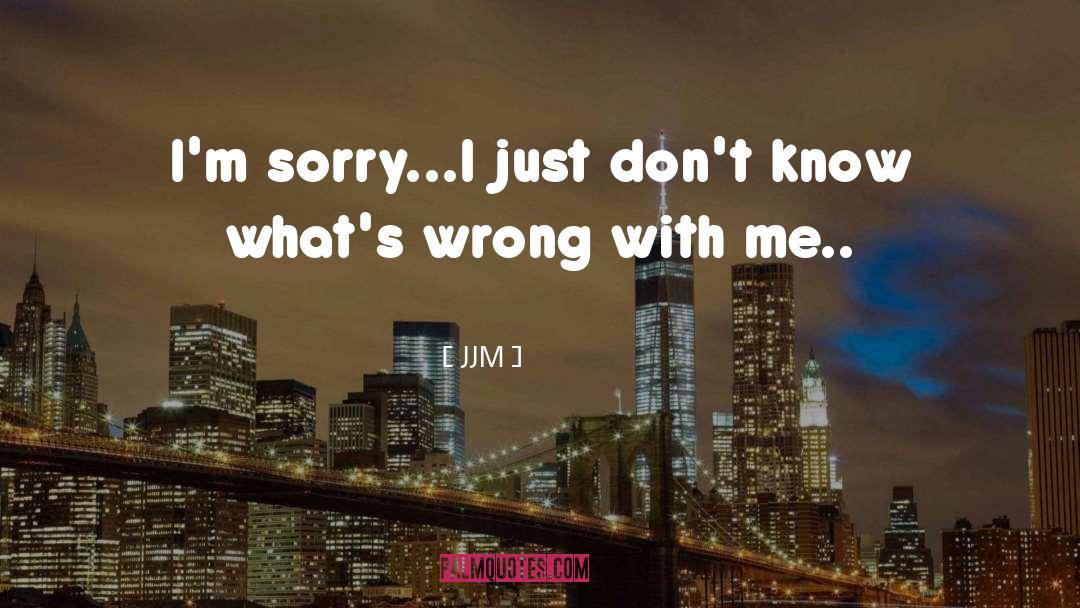 Im Sorry quotes by JJM
