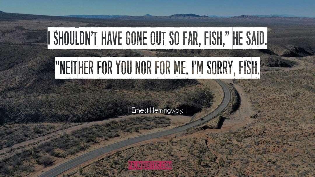 Im Sorry quotes by Ernest Hemingway,