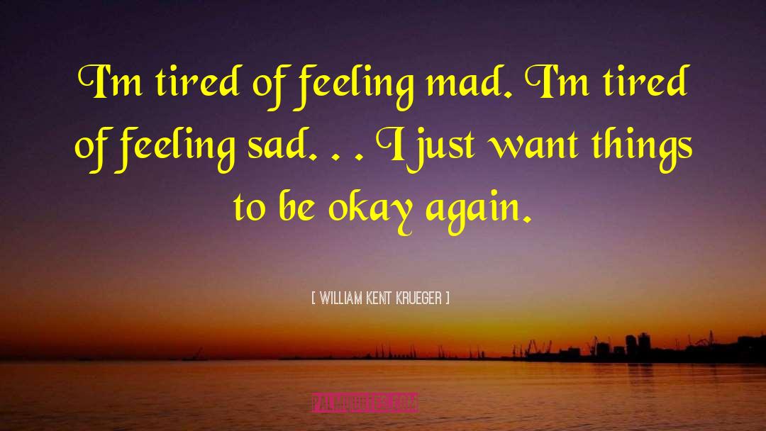 Im Tired quotes by William Kent Krueger