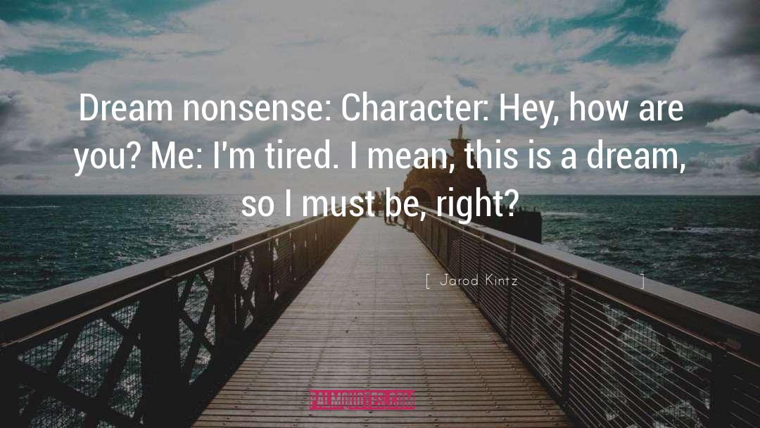 Im Tired quotes by Jarod Kintz