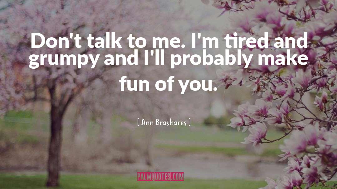 Im Tired quotes by Ann Brashares