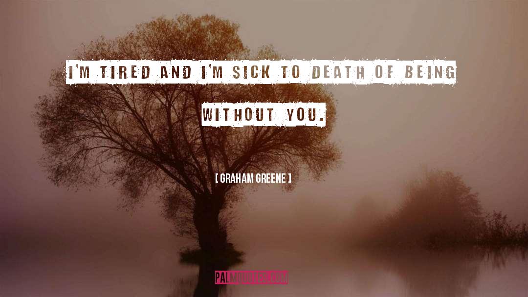 Im Tired quotes by Graham Greene