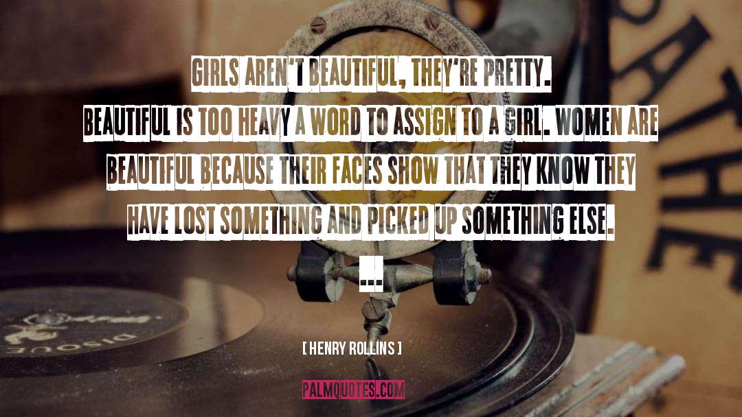 Images Of Beautiful Girl quotes by Henry Rollins