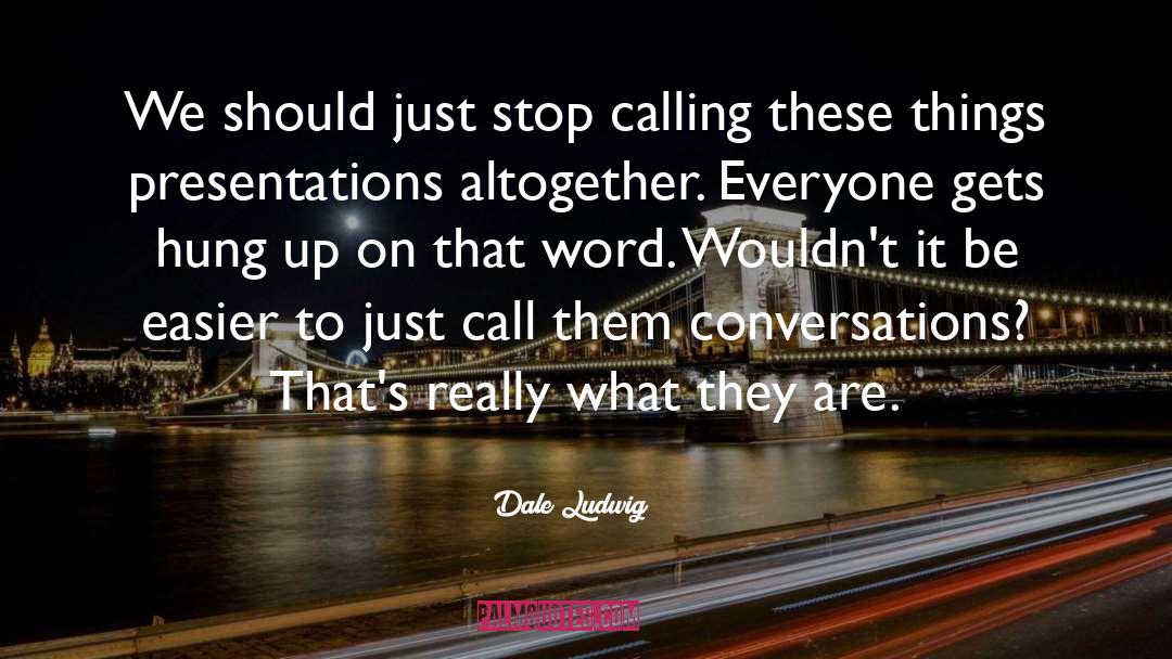 Imaginary Conversations quotes by Dale Ludwig