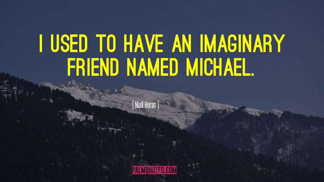 Imaginary Friend quotes by Niall Horan