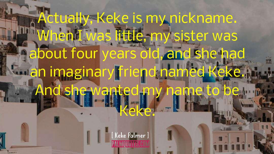 Imaginary Friend quotes by Keke Palmer